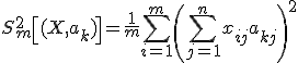 S^2_m \left[ (X, a_k) \right ] = \frac{1}{m} \sum\limits_{i=1}^m \left(\sum\limits_{j=1}^n x_{ij}a_{kj} \right)^2